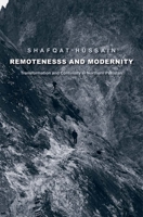 Remoteness and Modernity: Transformation and Continuity in Northern Pakistan 0300205554 Book Cover