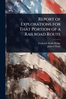 Report of Explorations for That Portion of a Railroad Route 1024096718 Book Cover