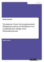 Therapeutic Touch als komplement�re Pflegeintervention zur Reduktion von Lymph�demen infolge eines Mammakarzinoms 3668582890 Book Cover