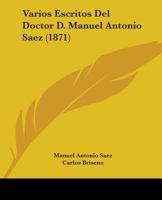 Varios Escritos Del Doctor D. Manuel Antonio Saez (1871) 1104520141 Book Cover
