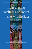 Interpreting Welfare and Relief in the Middle East (Social, Economic and Political Studies of the Middle East and Asia) (Social, Economic and Political Studies of the Middle East and Asia) 9004164367 Book Cover
