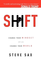 Shift: Change Your Mindset and You Change Your World 1599322234 Book Cover