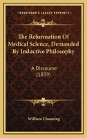 The Reformation Of Medical Science, Demanded By Inductive Philosophy: A Discourse 1120339014 Book Cover