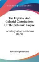 The Imperial And Colonial Constitutions Of The Britannic Empire: Including Indian Institutions 1165695057 Book Cover