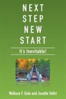 Next Step New Start: It's Inevitable 1514491796 Book Cover