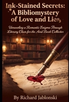 Ink-Stained Secrets: A Bibliomystery of Love and Lies: Unraveling a Romantic Enigma Through Literary Clues for the Avid Book Collector (Mystery and Romance) B0GS7ZX9LX Book Cover