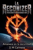 La Reconizer: Amanece en la oscuridad (Spanish Edition) B0GTZNZBY7 Book Cover