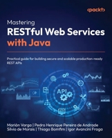 Mastering RESTful Web Services with Java: Practical guide for building secure and scalable production-ready REST APIs 1835466109 Book Cover
