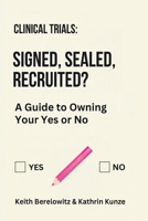 Clinical Trials : Signed, Sealed, Recruited?: A Guide to Owning Your Yes or No 9199218305 Book Cover