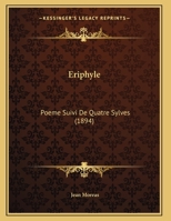 Eriphyle: Poeme Suivi De Quatre Sylves 1141315092 Book Cover