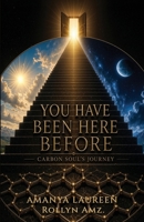 YOU HAVE BEEN HERE BEFORE: A CARBON SOUL'S JOURNEY 9970383906 Book Cover