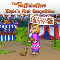 The Wafflehoffers Maple's First Competition: The Wafflehoffers 0692687653 Book Cover