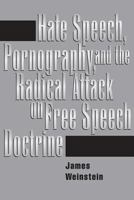 Hate Speech, Pornography & the Radical Attack on Free Speech Doctrine 0813327091 Book Cover