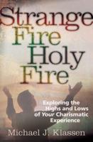 Strange Fire, Holy Fire: Exploring the Highs and Lows of Your Charismatic Experience 0764205498 Book Cover