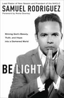 Be Light: Shining God's Beauty, Truth, and Hope Into a Darkened World 1601428189 Book Cover