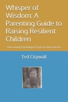 Whisper of Wisdom: A Parenting Guide to Raising Resilient Children: Overcoming Psychological Traps for Busy Parents B0FPMP36N2 Book Cover