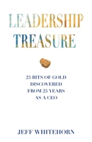 Leadership Treasure: 25 Bits of Gold Discovered From 25 Years as a CEO 1736237705 Book Cover
