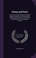 Poetry and Poets: A Collection of the Choicest Anecdotes Relative to the Poets of Every Age and Nation. with Specimens of Their Works and Sketches of Their Biography, Volume 1 1146157290 Book Cover