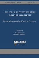 The Work Of Mathematics Teacher Educators: Exchanging Ideas For Effective Practice (Monograph Series (Association of Mathematics Teacher Educators), V. 1.) 1623969417 Book Cover