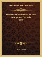 Erotemata Grammatica Ex Arte Dionysiana Oriunda (1880) 1141838435 Book Cover