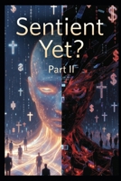 Sentient Yet?: Part II (Silly and Serious Sci-Fi) B0HDD545JK Book Cover
