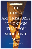 111 Hidden Art Treasures in London That You Shouldn't Miss 3740815760 Book Cover