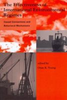 The Effectiveness of International Environmental Regimes: Causal Connections and Behavioral Mechanisms 0262740230 Book Cover