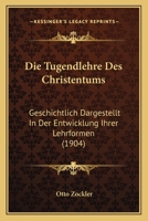 Die Tugendlehre des Christentums: Geschichtlich Dargestellt in der Entwicklung ihrer Lehrformen 1168459362 Book Cover