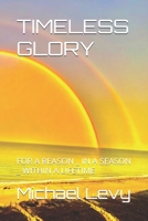 TIMELESS GLORY: FOR A REASON _ IN A SEASON _ WITHIN A LIFETIME B0FK3ZMSWM Book Cover