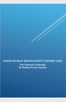 Good Human Beings Don't Desire Life: The Inhuman Leadership B0F6KD7DPJ Book Cover