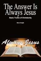 The Answer is Always Jesus: Basic Truths of Christianity B092HJK2V5 Book Cover