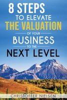8 Steps to Elevate the Valuation of Your Business to the Next Level 1913179877 Book Cover