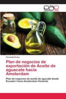 Plan de negocios de exportación de Aceite de aguacate hacia Amsterdam 6202145528 Book Cover