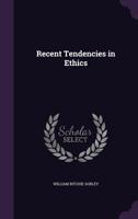 Recent Tendencies in Ethics 1533685274 Book Cover