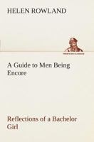 A Guide To Men: Being Encore Reflections Of A Bachelor Girl 1519130686 Book Cover