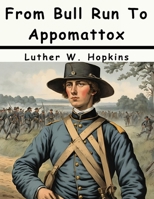 From Bull Run To Appomattox: A Boy’s View (1908) 1017586101 Book Cover