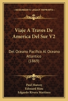 Viaje A Traves De America Del Sur V2: Del Oceano Pacifico Al Oceano Atlantico (1869) 1161010017 Book Cover