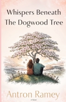 Whispers Beneath The Dogwood Tree: A Christian Romance of Faith, Healing, and Redemption B0GPRYCRLL Book Cover