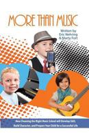 More than Music: How Choosing the Right Music School Will Develop Skill, Build Character, and Prepare Your Child for a Successful Life 1946203475 Book Cover