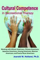 Cultural Competence in Recreation Therapy: Working with African Americans, Chinese Americans, Japanese Americans, Hmong Americans, Mexican Americans, and Puerto Rican Americans 1882883942 Book Cover
