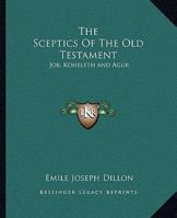 The Sceptics of the Old Testament, Job, Koheleth, Agur; 153468512X Book Cover
