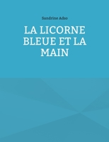 La Licorne Bleue et la Main 2322397350 Book Cover