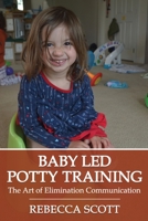 Baby Led Potty Training: The Art of Elimination Communication 198296314X Book Cover
