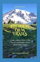 Hidden Gem Trails: Less-traveled Hikes of the Pacific Northwest within Washington State B0DT9PZS35 Book Cover