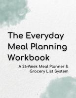 The Everyday Meal Planning Workbook: A 26-Week Meal Planner & Grocery List System 1950114252 Book Cover