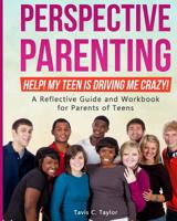 Perspective Parenting: Help! My Teen Is Driving Me Crazy!: A Reflective Guide for Parents of Teens 1090375271 Book Cover