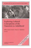 Exploring Cultural Conceptions of the Transitions to Adulthood: New Directions for Child and Adolescent Development (J-B CAD Single Issue Child & Adolescent Development) 0787969818 Book Cover