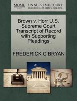 Brown v. Horr U.S. Supreme Court Transcript of Record with Supporting Pleadings 1270084100 Book Cover