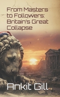From Masters to Followers: Britain’s Great Collapse B0FYYPG4V8 Book Cover