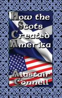 How the Scots Created America 1604418486 Book Cover